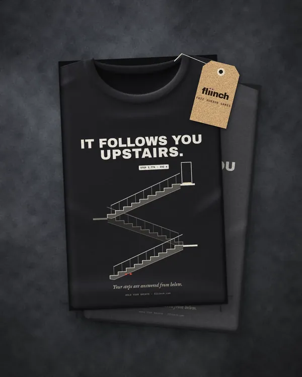 The IT FOLLOWS YOU UPSTAIRS. design